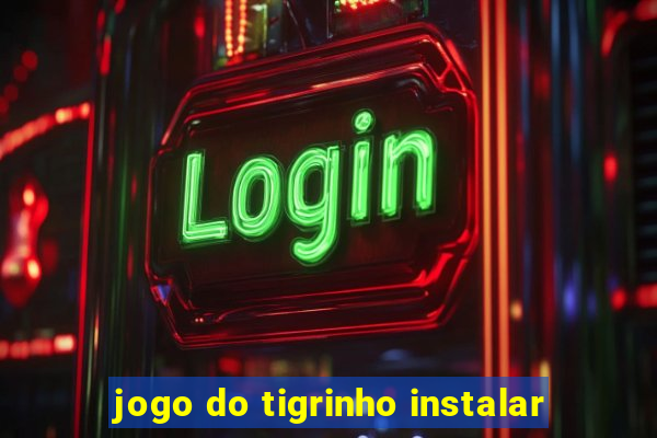 jogo do tigrinho instalar